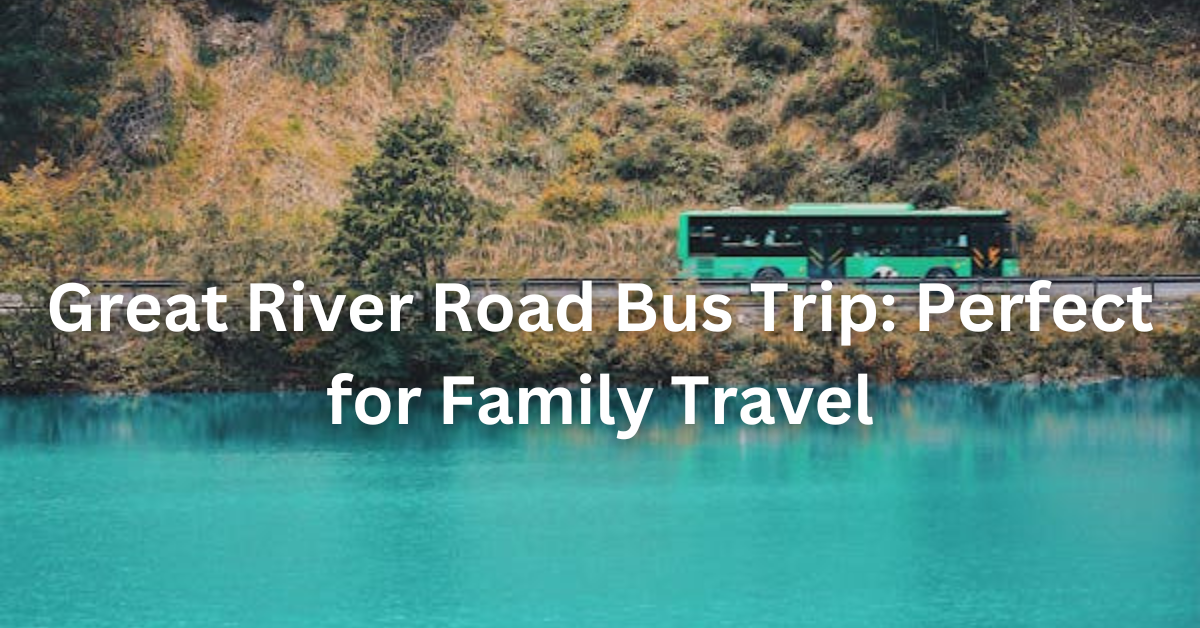 Great River Road Bus Trip: Perfect for Family Travel