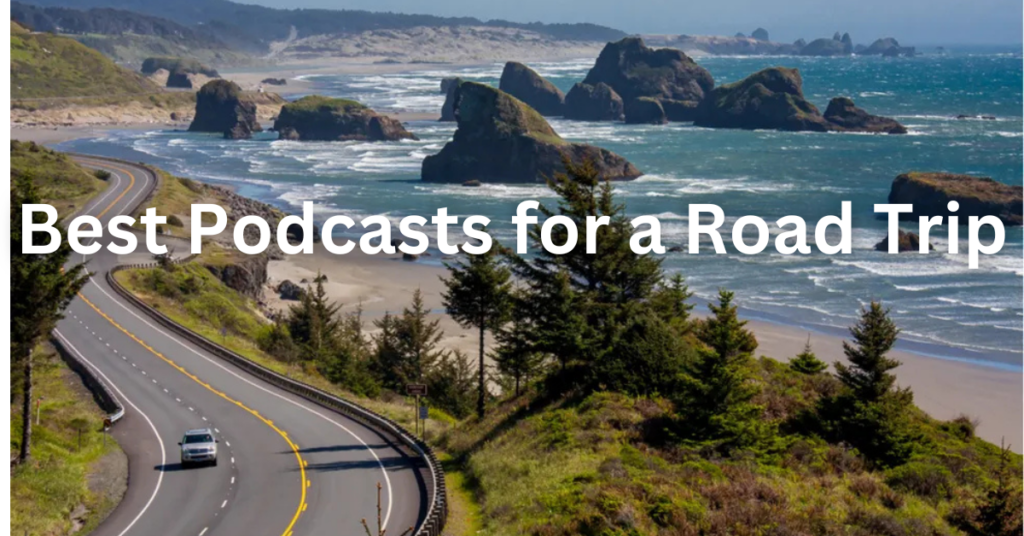 Top 10 Best Podcasts for Road Trips: Must-Listen Shows for Long Drives