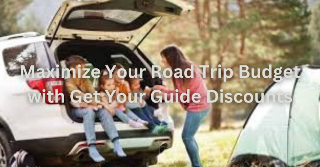 Maximize Your Road Trip Budget with Get Your Guide Discounts