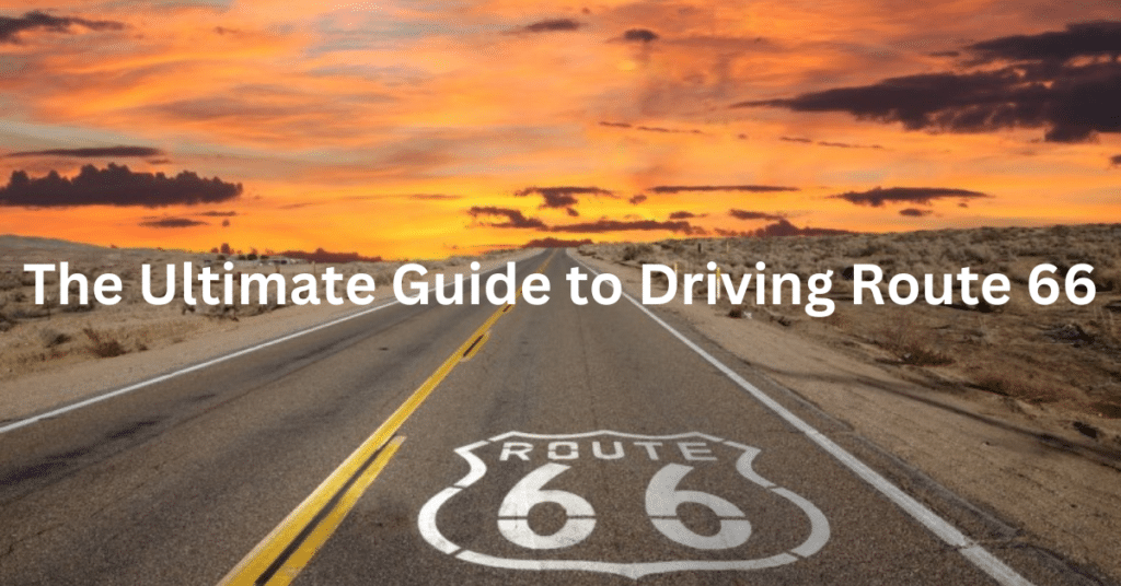 Driving Route 66: The Ultimate Road Trip Guide for Adventure Seekers